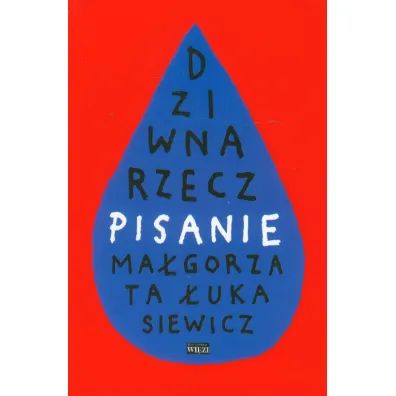 Dziwna rzecz pisanie - Ma�gorzata �ukasiewicz