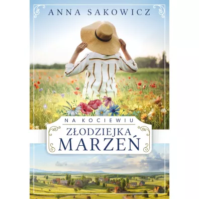 Z�odziejka marze�. Na Kociewiu. Tom 1 - Anna Sakowicz