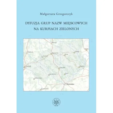 Dyfuzja grup nazw miejscowych na Kurpiach Zielonych - Ma�gorzata Grzegorczyk