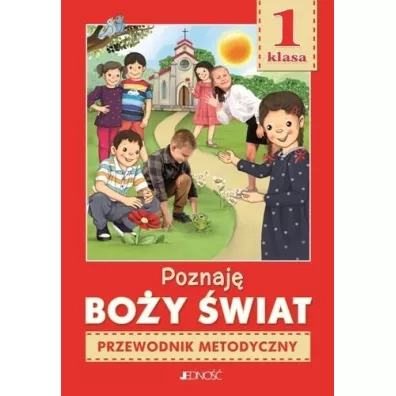 Poznaj� Bo�y �wiat. Przewodnik metodyczny do religii dla klasy I szko�y podstawowej - El�bieta Kondrak, Ewelina Parszewska, Krzysztof Mielnicki