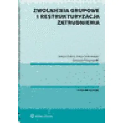 Zwolnienia grupowe i restrukturyzacja zatrudnienia