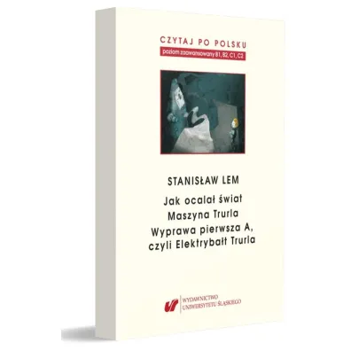 Stanis�aw Lem: Jak ocala� �wiat. Czytaj po polsku. Poziom B1, B2,C1, C2. Tom 7 - Jolanta Tambor