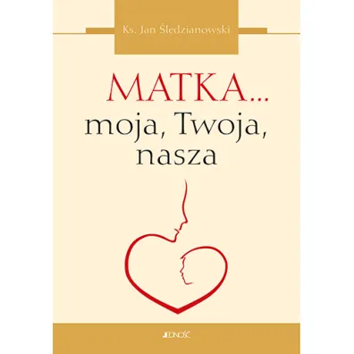 Matka... moja, Twoja, nasza - Jan �ledzianowski