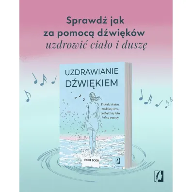 Uzdrawianie d�wi�kiem. Pracuj z cia�em, zredukuj stres, pozb�d� si� l�ku i ulecz traumy
