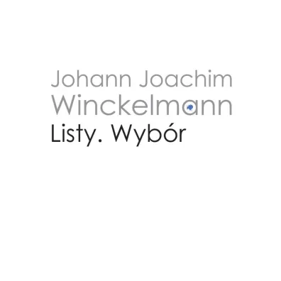 Listy. Wyb�r Wincklemann - Johann Joachim Winckelmann