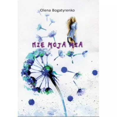 Nie moja Mia - Olena Bogatyrenko
