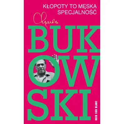 K�opoty to m�ska specjalno�� - Charles Bukowski