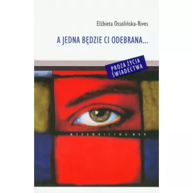 A jedna b�dzie ci odebrana... - El�bieta Ossoli�ska-Rives