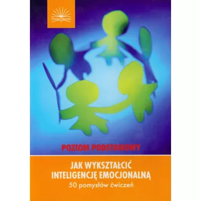 Jak wykszta�ci� inteligencj� emocjonaln�. 50 pomys��w �wicze�. Poziom podstawowy - Dianne Schilling