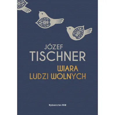 Wiara ludzi wolnych - J�zef Tischner