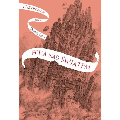 Echa nad �wiatem Lustrzanna Tom 4 - Christelle Dabos