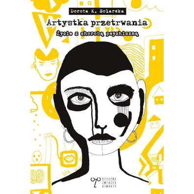 Artystka przetrwania. O �yciu z chorob� psychiczn� - Dorota K. Solarska