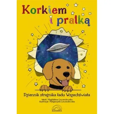 Korkiem i pralk�, czyli dziennik stra�nika �adu Wszech�wiata - Magdalena Lewandowska