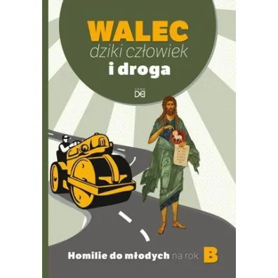 Walec, dziki cz�owiek i droga. Homilie do m�od. B