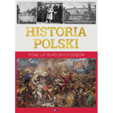 Historia Polski. Tysi�c lat burzliwych dziej�w