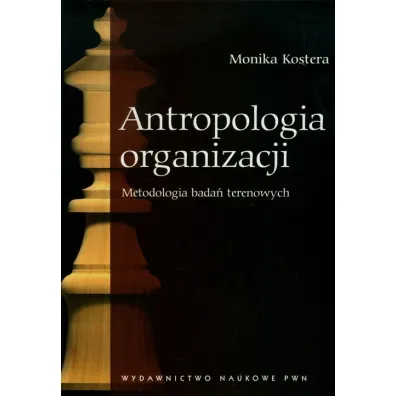 Antropologia organizacji. Metodologia bada� terenowych - Monika Kostera