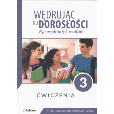 W�druj�c ku doros�o�ci. Wychowanie do �ycia w rodzinie. �wiczenia dla uczni�w klasy 3 liceum og�lnokszta�c�cego, technikum, szko�y bran�owej I stopnia - Teresa Kr�l, Magdalena Guziak-Nowak