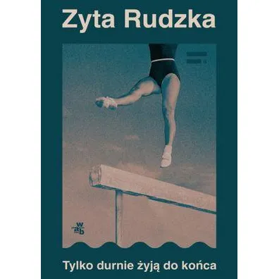 Tylko durnie �yj� do ko�ca - Zyta Rudzka