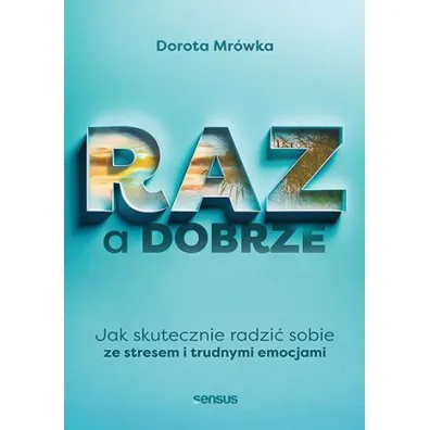 RAZ a dobrze. Jak skutecznie radzi� sobie ze stresem i trudnymi emocjami - Dorota Mr�wka