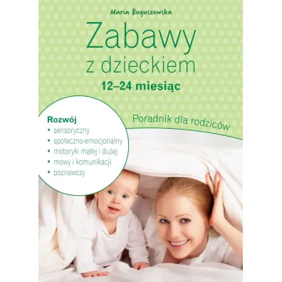 Zabawy z dzieckiem – 12-24 miesi�c. Poradnik dla rodzic�w - Maria Boguszewska
