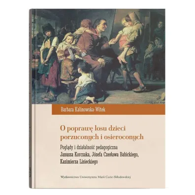 O popraw� losu dzieci porzuconych i osieroconych - Barbara Kalinowska-Witek