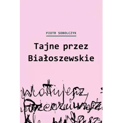 Tajne przez Bia�oszewskie - Piotr Sobolczyk