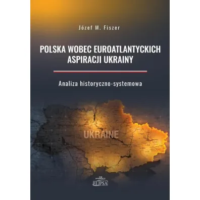 Polska wobec euroatlantyckich aspiracji Ukrainy - J�zef M Fiszer
