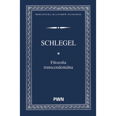 Filozofia transcendentalna - Karl Wilhelm Friedrich von Schlegel