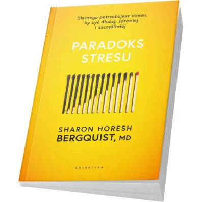 Paradoks stresu. Dlaczego potrzebujesz stresu, by �y� d�u�ej, zdrowiej i szcz�liwie