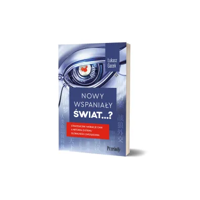 Nowy wspania�y �wiat…? Strategiczne narracje Chin a reforma systemu globalnego zarz�dzania