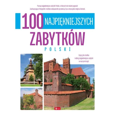 100 najpi�kniejszych zabytk�w Polski. 100 najpi�kniejszych