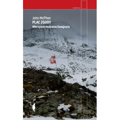 Plac Zgody. Wieczy�cie neutralna Szwajcaria - John McPhee