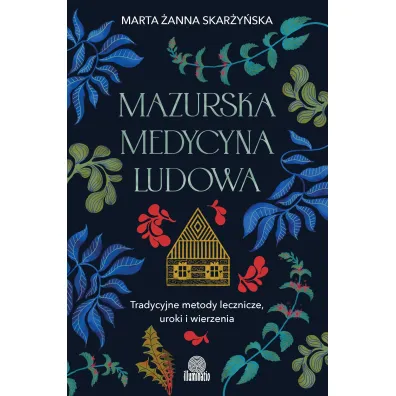 Mazurska medycyna ludowa. Tradycyjne metody lecznicze, uroki i wierzenia