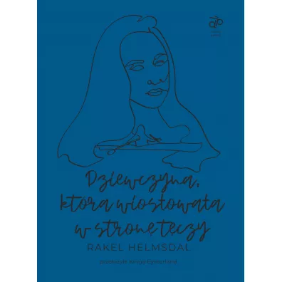 Dziewczyna, kt�ra wios�owa�a w stron� t�czy - Helmsdal Rakel