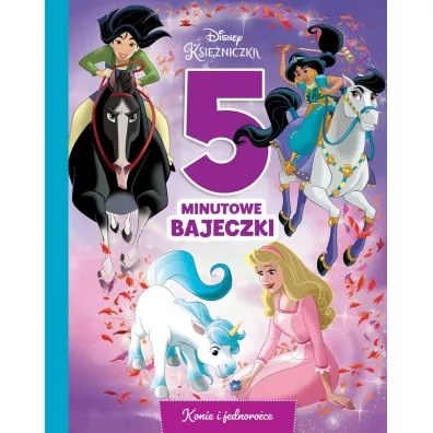 5-minutowe bajeczki w podr�y. Konie i jednoro�ce. Disney Ksi�niczka