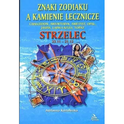 Znaki zodiaku a kamienie lecznicze. Strzelec - Adrianna Kostelenko