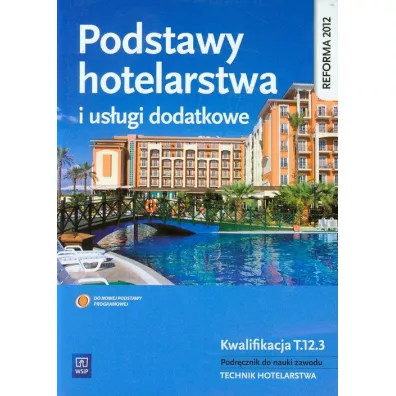Podstawy hotelarstwa i us�ugi dodatkowe. Kwalifikacja T.12.3. Podr�cznik do nauki zawodu. Technik hotelarstwa - Bo�ena Granecka-Wrzosek, Witold Drogo�