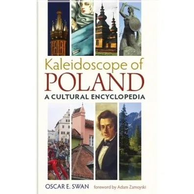 Kaleidoscope of Poland. A cultural encyclopedia - Oscar E Swan