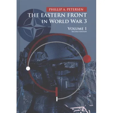 The Eastern Front In World War 3. Volume 1 - Phillip A Petersen