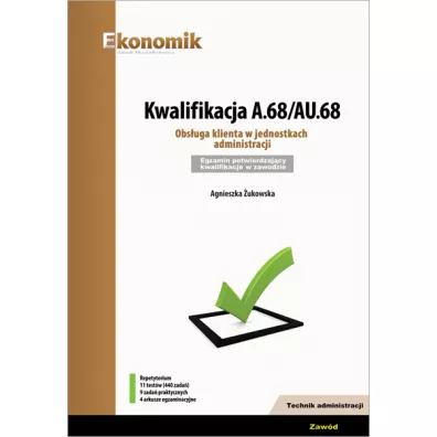 Kwalifikacja A.68/AU.68. Obs�uga klienta w jednostkach administracji. Egzamin potwierdzaj�cy kwalifikacje w zawodzie - Agnieszka �ukowska