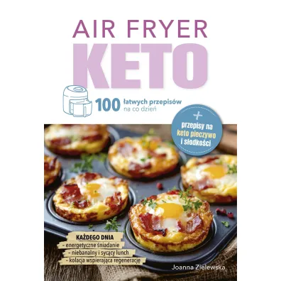 Air Fryer Keto. 100 �atwych przepis�w na co dzie� - Joanna  Zielewska