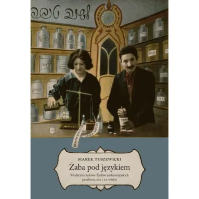 �aba pod j�zykiem. Medycyna ludowa �yd�w aszkenazyjskich prze�omu XIX i XX wieku - Marek Tuszewicki