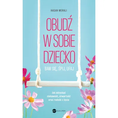 Obud� w sobie dziecko. Baw si�, �pij, ufaj - Hasan Merali