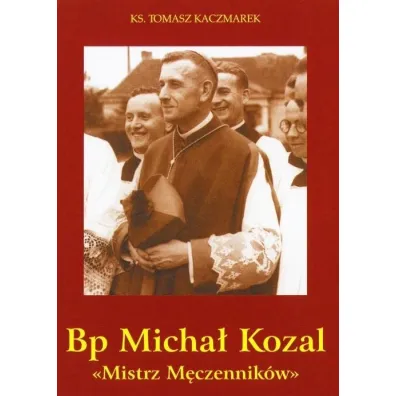 Bp Micha� Kozal. Mistrz M�czennik�w