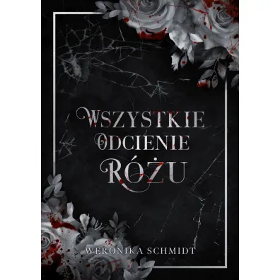 Wszystkie odcienie r�u - Weronika Schmidt