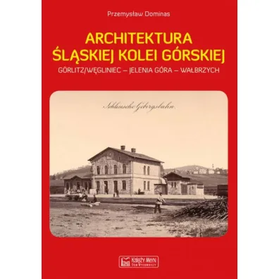 Architektura �l�skiej Kolei G�rskiej - Przemys�aw Dominas