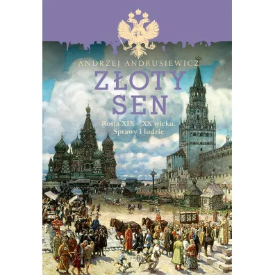 Z�oty sen rosja xix-xx wieku sprawy i ludzie - Andrzej Andrusiewicz