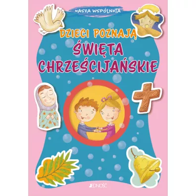 Nasza wsp�lnota. Dzieci poznaj� �wi�ta chrze�cija�skie - Francesca Fabris, Tomasso D`Incalci
