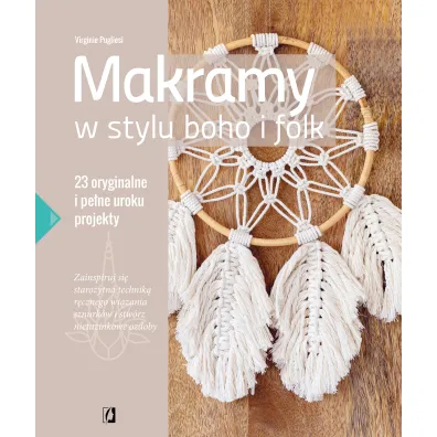 Makramy w stylu boho i folk. 23 oryginalne i pe�ne uroku projekty - Virginie Pugliesi