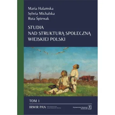 Studia nad struktur� spo�eczn� wiejskiej Polski. Tom 1 - Maria Halamska, Ruta �piewak, Sylwia Michalska